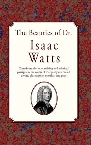 The Beauties of Dr. Issac Watts de Isaac Watts