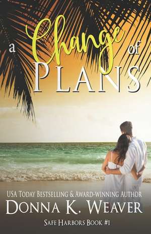 A Change of Plans, Safe Harbors #1 de Donna K. Weaver