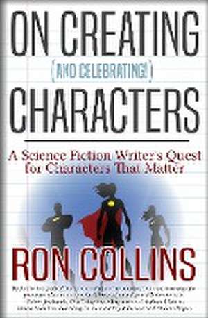 On Creating (And Celebrating!) Characters de Ron Collins