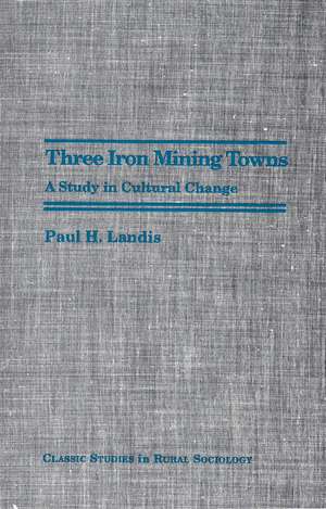 Three Iron Mining Towns: A Study in Cultural Change de Paul H. Landis