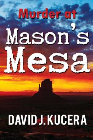 Murder at Mason's Mesa de David J. Kucera