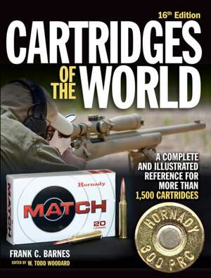 Cartridges of the World, 16th Edition: A Complete and Illustrated Reference for More Than 1,500 Cartridges de Frank C. Barnes