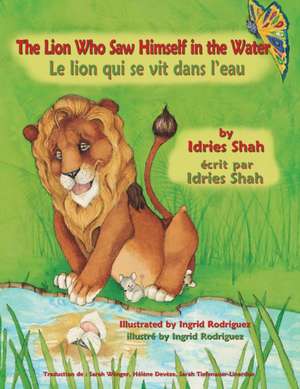 The Lion Who Saw Himself in the Water -- Le lion qui se vit dans l'eau de Idries Shah