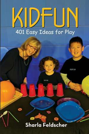 KIDFUN 401 Easy Ideas for Play de Sharla Feldscher