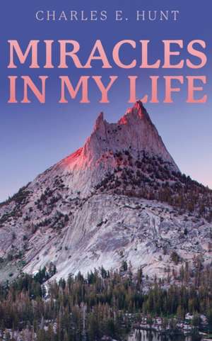 Miracles In My Life de Charles E Hunt