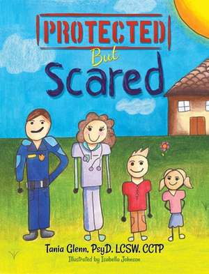 Protected But Scared de Tania Glenn