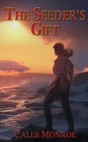 The Seeder's Gift de Caleb Monroe