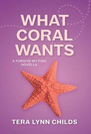 What Coral Wants de Tera Lynn Childs