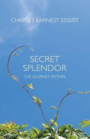 Secret Splendor de Charles Earnest Essert