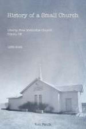 History of a Small Church: Liberty Free Methodist Church, Tryon, OK 1935-2022 de Ron Faulk