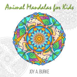 Animal Mandalas for Kids de Joy A Burke