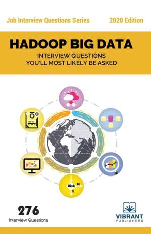 Hadoop BIG DATA: Interview Questions You'll Most Likely Be Asked de Vibrant Publishers