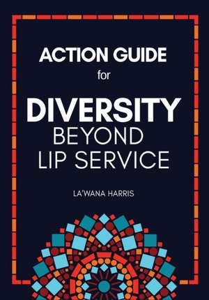 Action Guide for Diversity Beyond Lip Service de La'Wana Harris