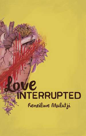 Love Interrupted de Reneilwe Malatji