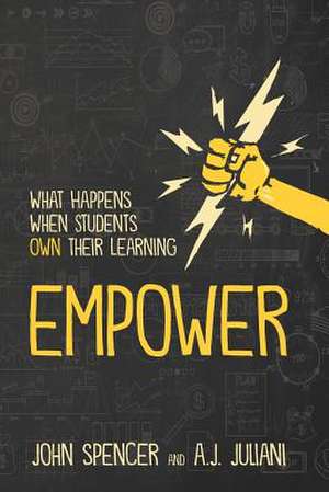 Empower: What Happens When Students Own Their Learning de John Spencer