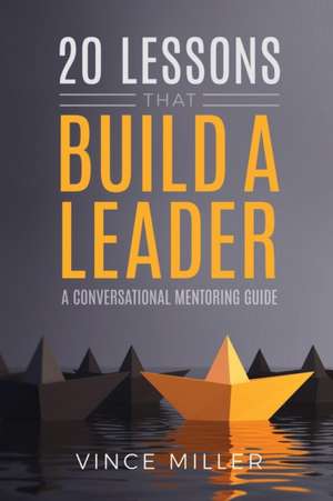 20 Lessons that Build a Leader de Vince Miller