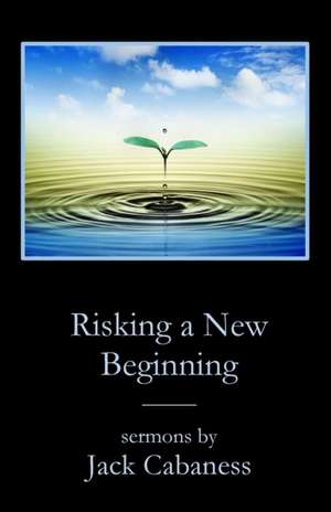 Risking a New Beginning de Jack Cabaness