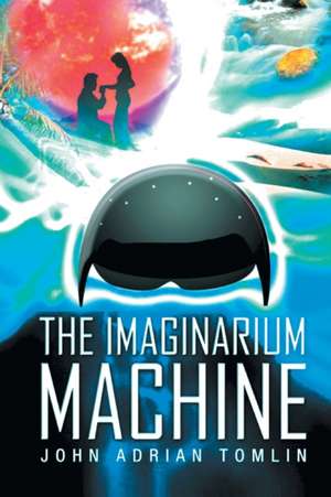 The Imaginarium Machine de John Adrian Tomlin