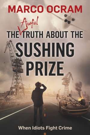 The Awful Truth About The Sushing Prize de Marco Ocram