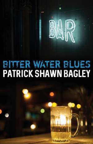 Bitter Water Blues de Patrick Shawn Bagley