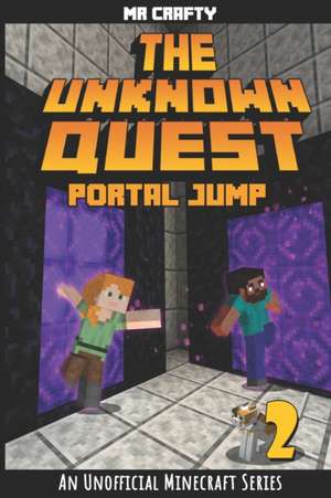 The Unknown Quest 2: Portal Jumping: An Unofficial Minecraft Novel de Crafty