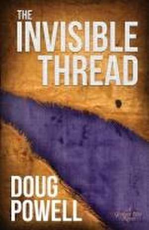 The Invisible Thread de Doug Powell