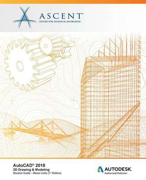 AutoCAD 2018 3D Drawing & Modeling - Mixed Units: Autodesk Authorized Publisher de Ascent -. Center For Technical Knowledge