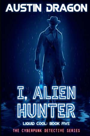 I, Alien Hunter (Liquid Cool, Book 5) de Austin Dragon