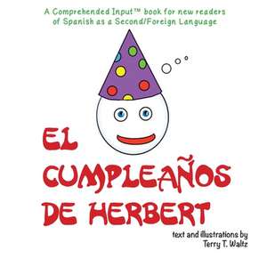 El cumpleaños de Herbert: For new readers of Spanish as a Second/Foreign Language de Terry T. Waltz