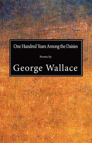 One Hundred Years Among the Daisies de George Wallace