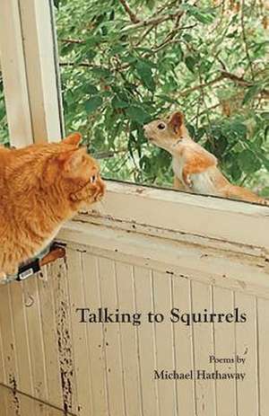 Talking to Squirrels de Michael Hathaway