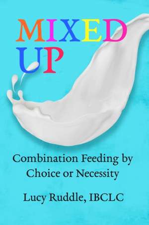 Mixed Up: Combination Feeding by Choice or Necessity de Lucy Ruddle