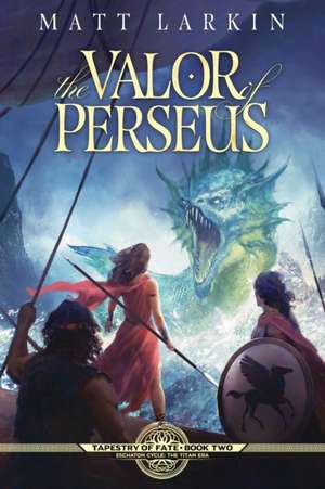 The Valor of Perseus de Matt Larkin