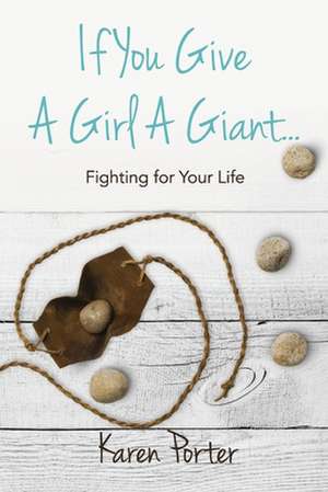 If You Give a Girl a Giant...: Fighting for Your Life de Karen Porter