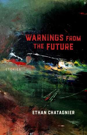 Warnings From the Future: Stories de Ethan Chatagnier