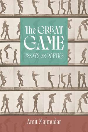 The Great Game: Essays on Poetics de Amit Majmudar