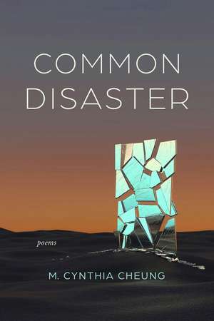 Common Disaster: Poems de M. Cynthia Cheung