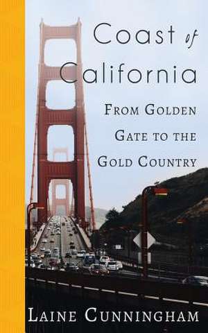 Coast of California: From Golden Gate to the Gold Country de Laine Cunningham