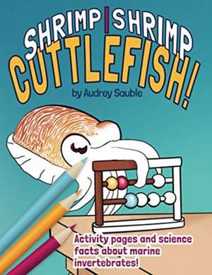 Shrimp, Shrimp, Cuttlefish: A Coloring Book for Kids de Audrey Sauble