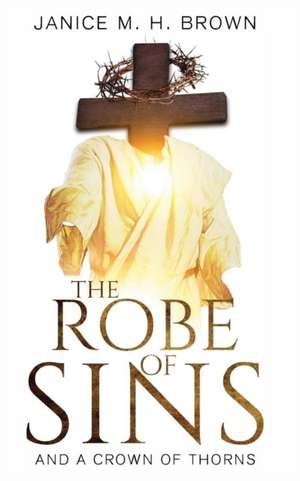 The Robe Of Sins de Janice M. H. Brown