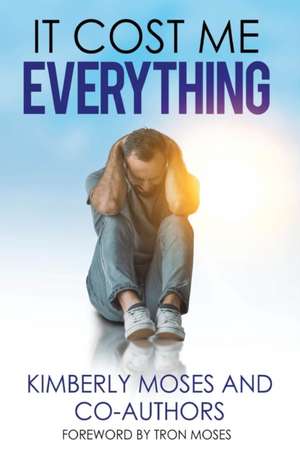 It Cost Me Everything de Kimberly Moses