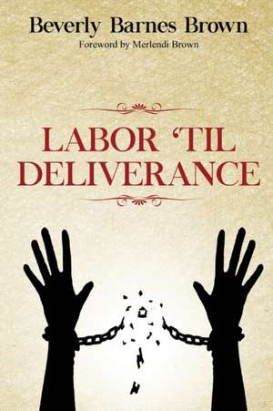 Labor Til' Deliverance de Beverly Barnes Brown