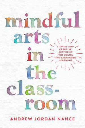 Mindful Arts in the Classroom de Andrew Nance