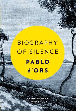 Biography of Silence: An Essay on Meditation de Pablo D'Ors