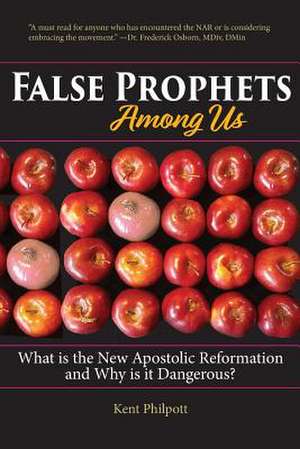 False Prophets Among Us: What Is the New Apostolic Reformation and Why Is It Dangerous? de Philpott a. Kent