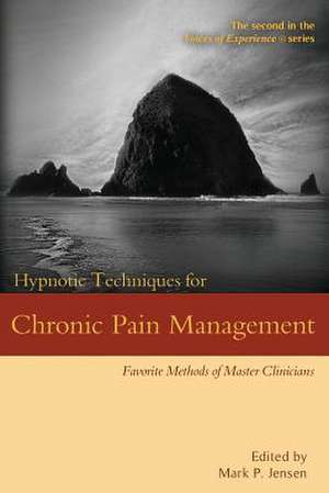 Hypnotic Techniques for Chronic Pain Management de Mark P Jensen