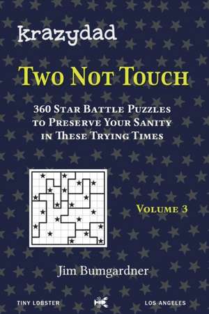 Krazydad Two Not Touch Volume 3: 360 Star Battle Puzzles to Preserve Your Sanity in these Trying Times de Jim Bumgardner