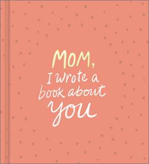 Mom, I Wrote a Book about You de M H Clark