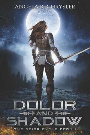 Dolor and Shadow de Angela B. Chrysler