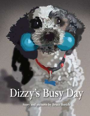 Dizzy's Busy Day de Bruce Marshall Borich